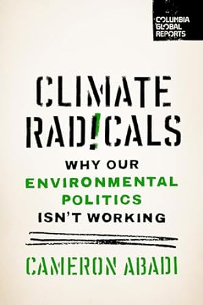 Climate Radicals: Why Our Environmental Politics Isn't Working by ...