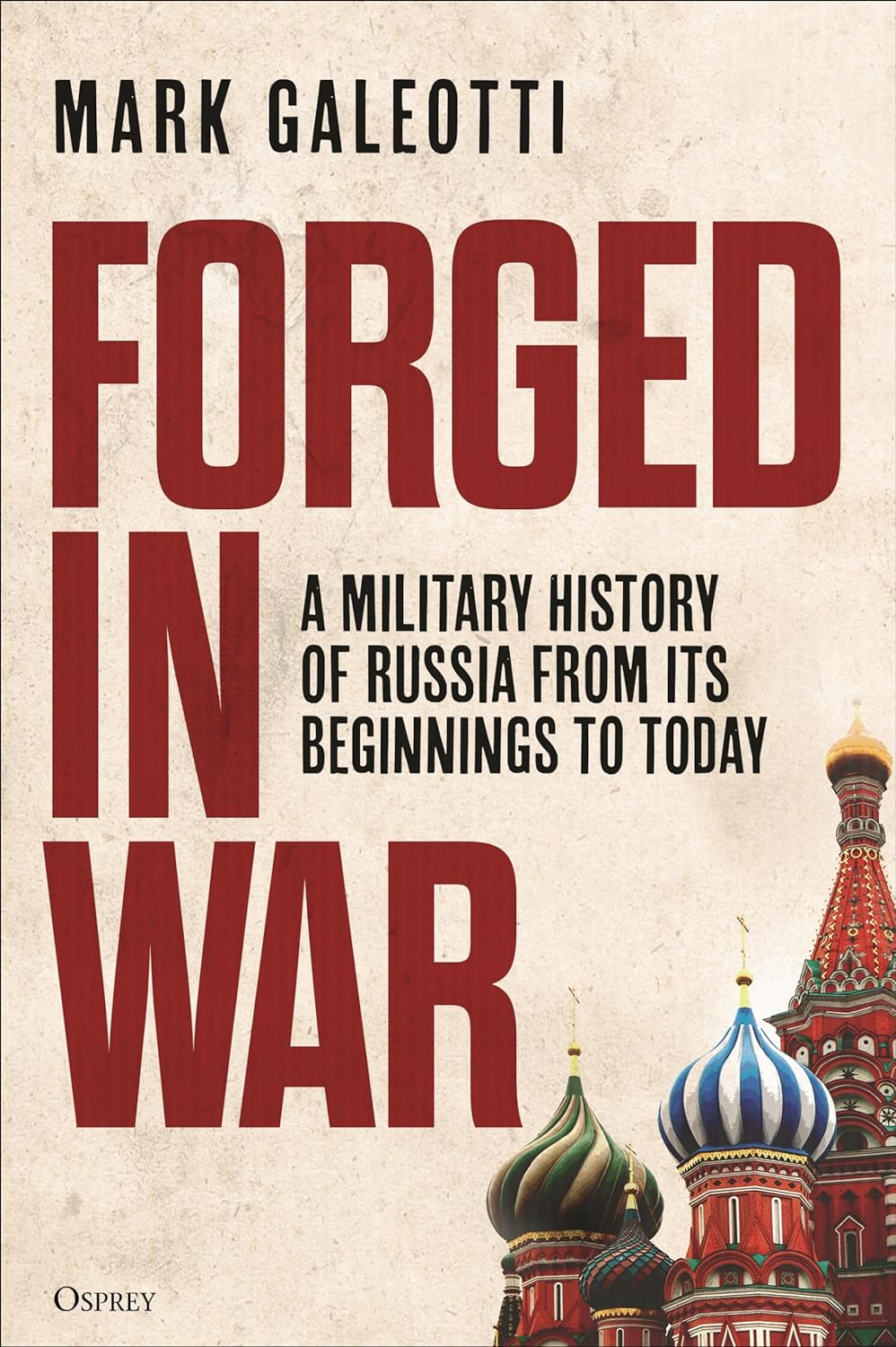 Forged in War: A Military History of Russia, From its Beginnings to Today