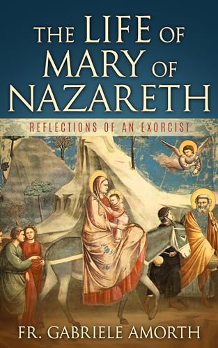 The Life of Mary of Nazareth: Reflections of an Exorcist