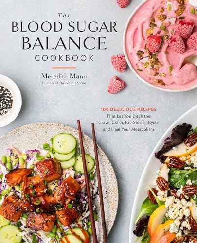 The Blood Sugar Balance Cookbook: 100 Delicious Recipes That Let You Ditch the Crave, Crash, Fat-Storing Cycle and Heal Your Metabolism