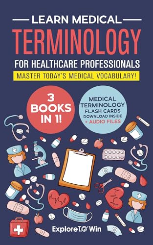 Learn Medical Terminology for Healthcare Professionals: 3 Books in 1: Master Today’s Medical Vocabulary!