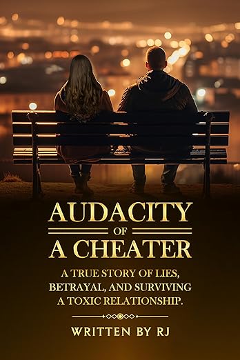 Audacity of a Cheater: A True Story of Lies, Betrayal, and Surviving a Toxic Relationship