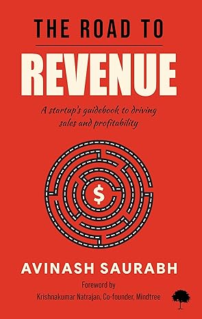 The Road To Revenue: A Startup's Guidebook To Driving Sales And Profitability
