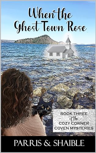 When the Ghost Town Rose: Book Three of the Cozy Corner Coven Mysteries