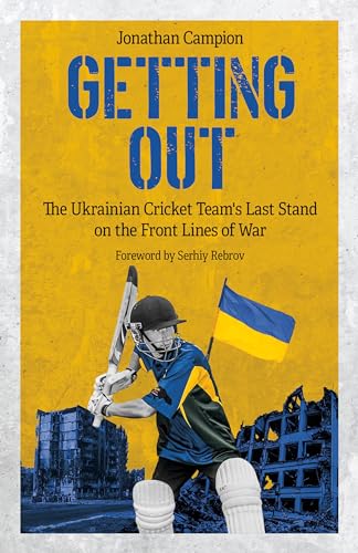 Getting Out: The Ukrainian Cricket Team's Last Stand on the Front Lines of War