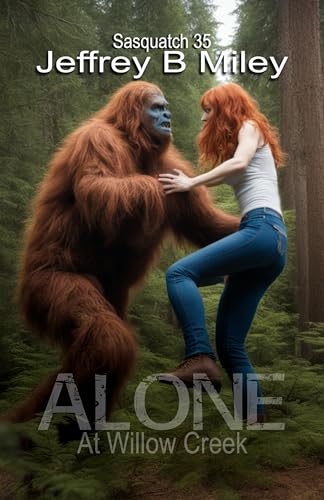 Sasquatch 35: Alone At Willow Creek