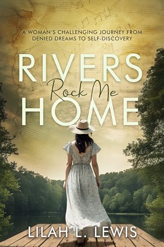 Rivers Rock Me Home: A Woman's Challenging Journey from Denied Dreams to Self-Discovery