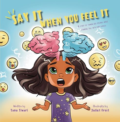 Say It When You Feel It: A story of taming big feelings while standing tall with kind choices