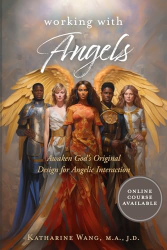 Working with Angels: Awaken God's Original Design for Angelic Interaction
