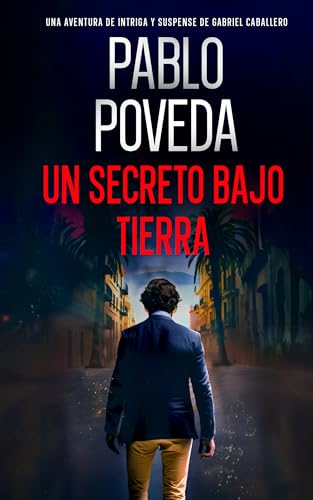 Un secreto bajo tierra: Una aventura de intriga y suspense de Gabriel Caballero (Gabriel Caballero Crimen y Misterio nº 16)