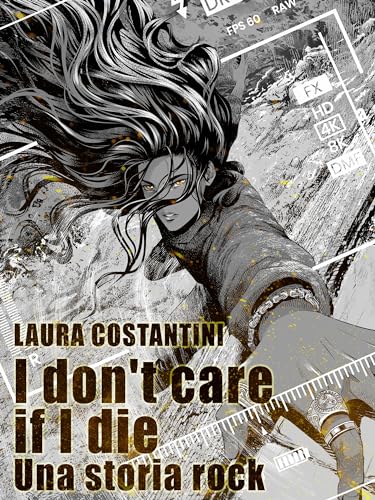 I don’t care if I die : Una storia rock