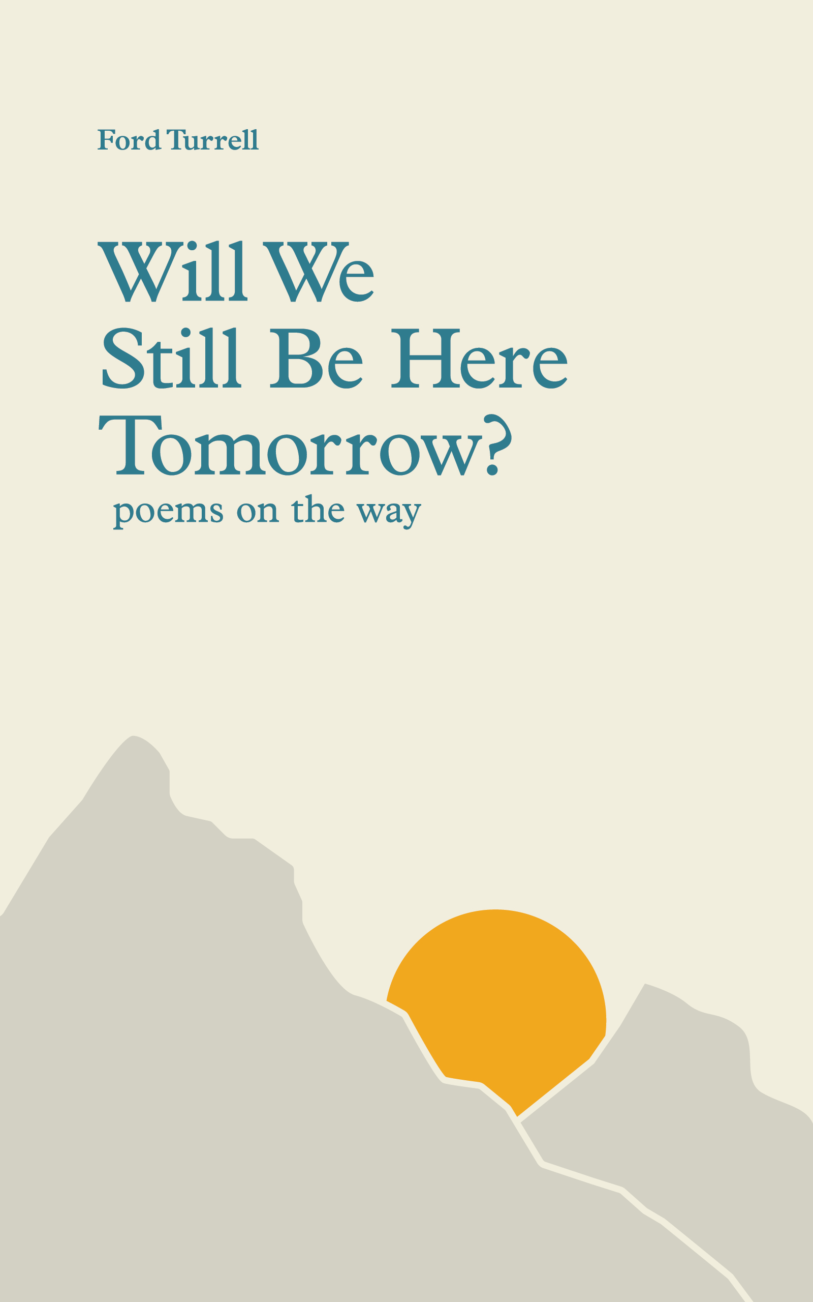 Will We Still Be Here Tomorrow?: poems on the way