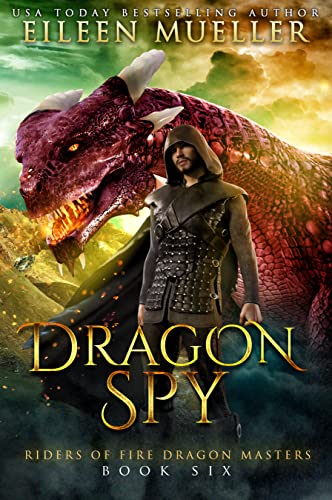 Dragon Spy: Riders of Fire Dragon Masters, Book Six - A dragon rider young adult epic fantasy adventure