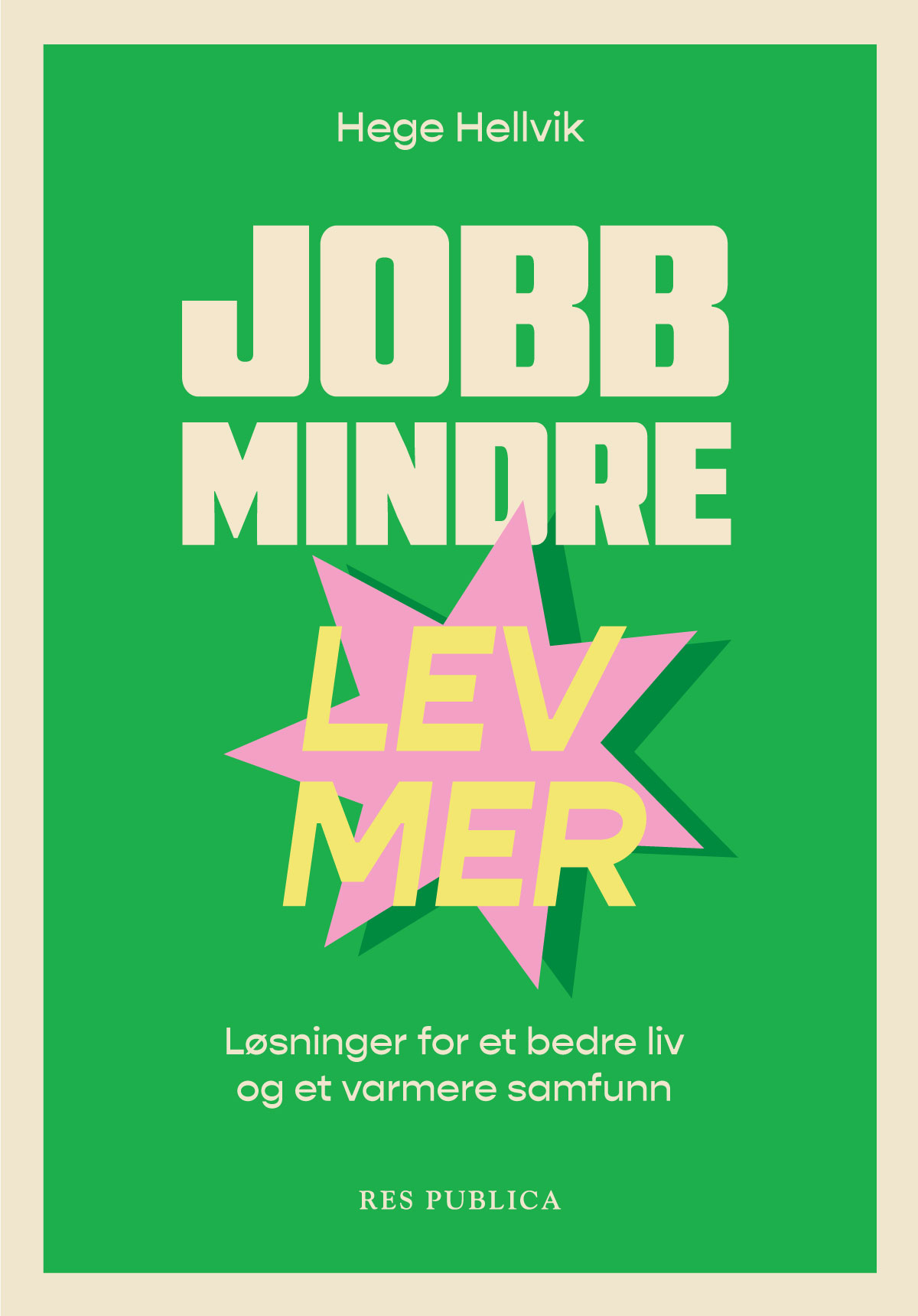 Jobb mindre - lev mer. Løsninger for et bedre liv og et varmere samfunn