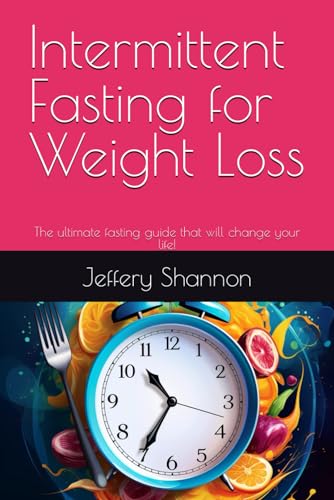 Intermittent Fasting for Weight Loss: The ultimate fasting guide that ...