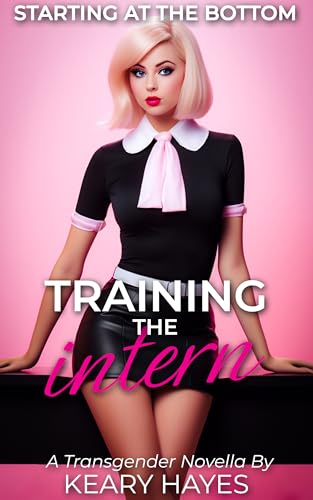 TRAINING THE INTERN: A First Time Feminization Bimbofication Novella