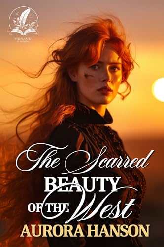 The Scarred Beauty of the West: A Historical Western Romance Novel