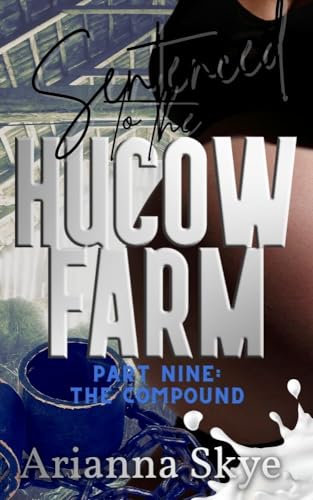 Sentenced to the Hucow Farm Part Nine: The Compound