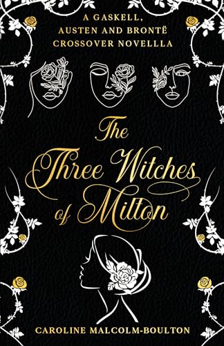The Three Witches of Milton: A Gaskell, Austen and Brontë Crossover