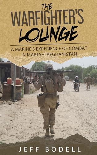 The Warfighter's Lounge: A Marine's Experience of Combat in Marjah, Afghanistan