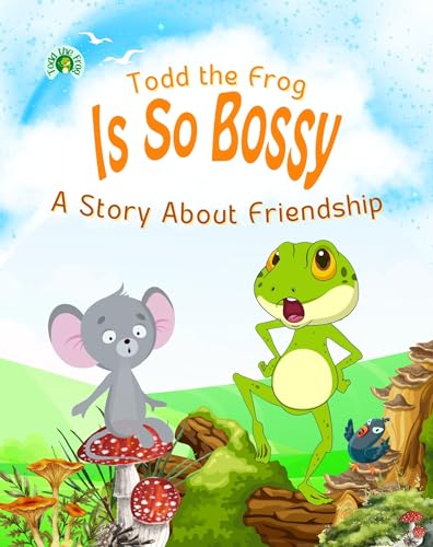 Todd the Frog is So Bossy: A Story about Friendship