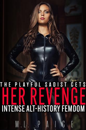 The Playful Sadist Gets Her Revenge: Intense Alt-History Femdom