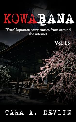 Kowabana: 'True' Japanese scary stories from around the internet: Volume Thirteen