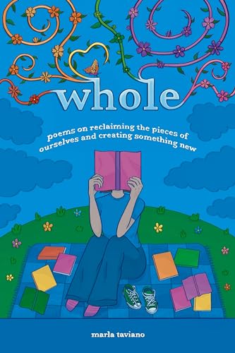 whole: poems on reclaiming the pieces of ourselves and creating something new