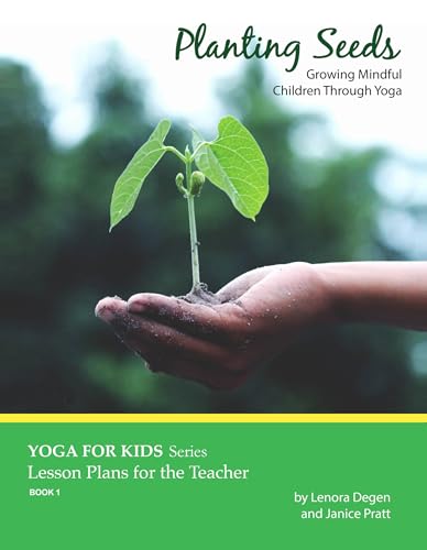 Planting Seeds: Growing Mindful Children Through Yoga