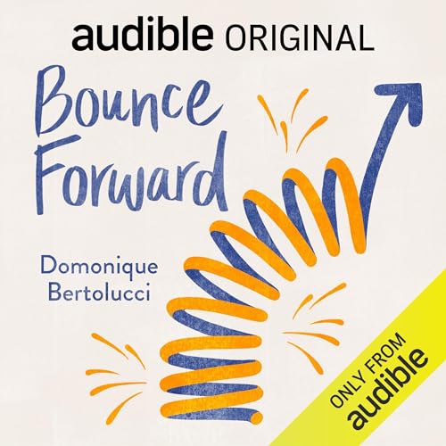 Bounce Forward: How to Build Resilience and Thrive Through Life’s Curveballs