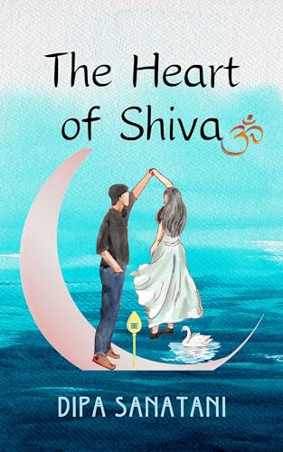 The Heart of Shiva : A Story of Rebirth, Enlightenment and Creation