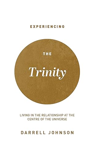 Experiencing the Trinity: Living in the Relationship at the Center of the Universe