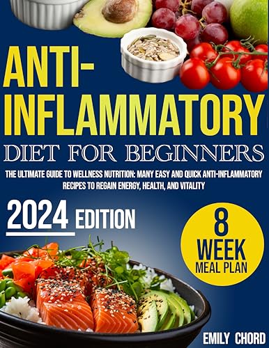 Anti-inflammatory Diet for Beginners: Ultimate Guide to Wellness Nutrition: Many Easy and Quick Anti-Inflammatory Recipes to Regain Energy, Health, and Vitality
