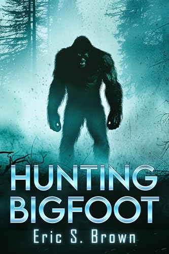 Hunting Bigfoot: A Cryptid Thriller