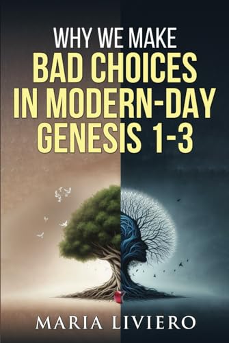 Why We Make Bad Choices In Modern-Day Genesis 1-3