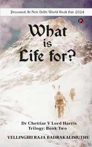 What is Life For? : Dr Chettiar V Lord Harris Trilogy: Book Two
