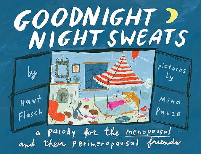 Goodnight Night Sweats A Parody for the Menopausal by Haut Flasch