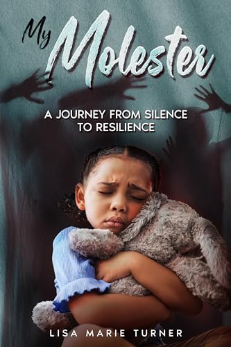 My Molester: A Journey From Silence To Resilence