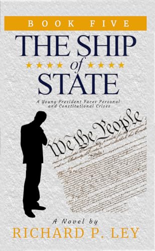 The Ship of State: Book Five: A Young President Faces Personal and Constitutional Crises