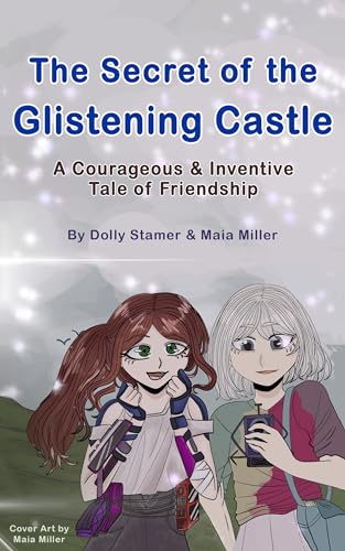 The Secret of the Glistening Castle: A Courageous & Inventive Tale of Friendship