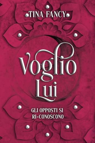 Voglio Lui: Gli opposti si ri-conoscono (Dilogia degli opposti)