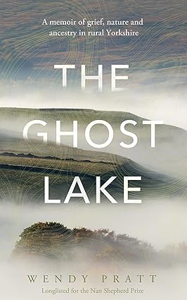 The Ghost Lake: A memoir of grief, nature and ancestry in rural Yorkshire