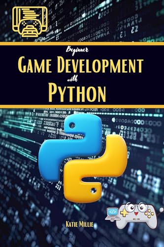 Beginner Game Development with Python: No Experience Needed: Build Fun ...