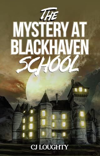 The Mystery at Blackhaven School (PART ONE): a fantasy mystery book for 11 to 14 year olds