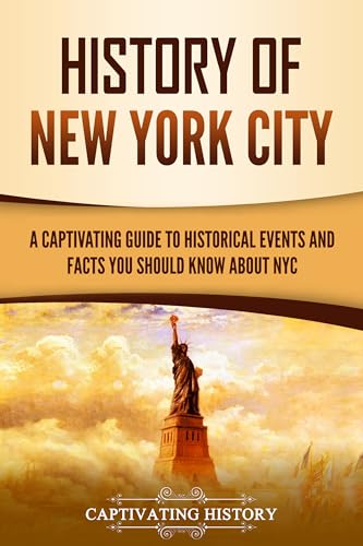 History of New York City: A Captivating Guide to Historical Events and Facts You Should Know About NYC