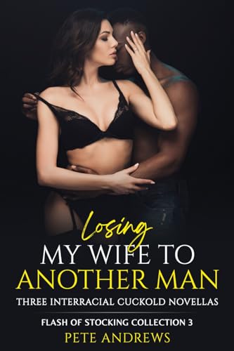 Losing My Wife To Another Man: Three Interracial Cuckold Novellas