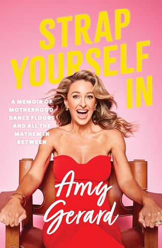 Strap Yourself In: A memoir of motherhood, dance floors and all the mayhem in between