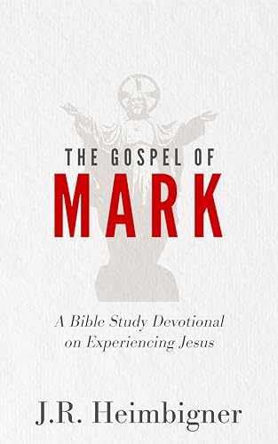 The Gospel of Mark: A Bible Study Devotional on Experiencing Jesus