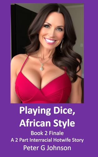 Playing Dice, African Style Book 2 Finale: A Two Part Interracial Hotwife Story