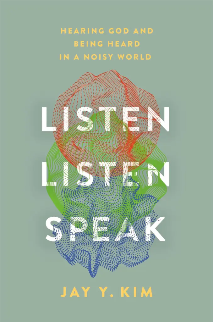 Listen, Listen, Speak: Hearing God and Being Heard in a Noisy World by ...